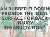 Rubber Flooring Provide Ideal Surface Back Injury Rehabilitation?