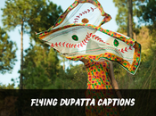 200+ Dupatta Captions Laal, Flying, Hindi, Urdu, Panjabi, Funny, Cute, Bridal