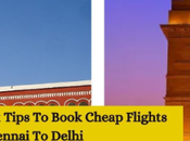 Travel Smart With Best Tips Book Cheap Flights From Chennai Delhi