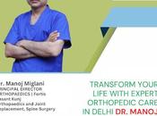 Transform Your Life with Expert Orthopedic Care Delhi Manoj Miglani