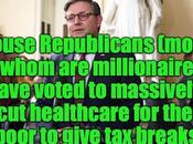 House Ready Take Healthcare From Poor Give More Rich