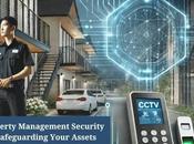 Enhancing Property Security Protecting Your Assets