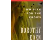 Whistle Crows Dorothy Eden