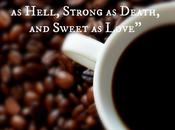 “Coffee Should Black Hell, Strong Death, Sweet Love.”