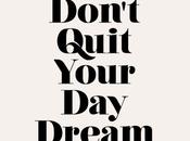 Don’t Quit Your Dreams