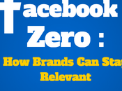 Welcome Facebook Zero: Brands Stay Relevant