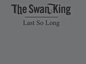 Swan King Last Long